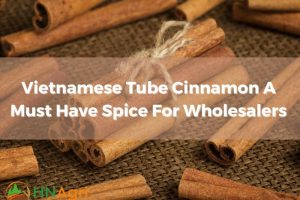 vietnamese-tube-cinnamon-a-must-have-spice-for-wholesalers